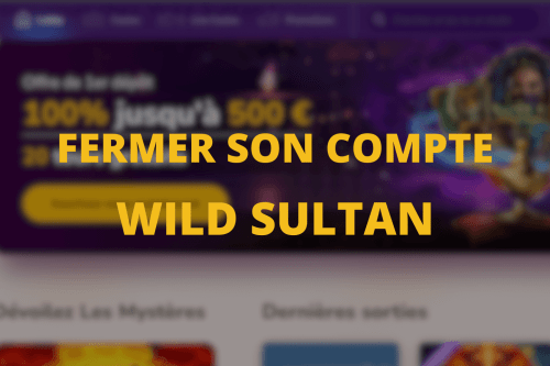 Comment fermer son compte Wild Sultan ?